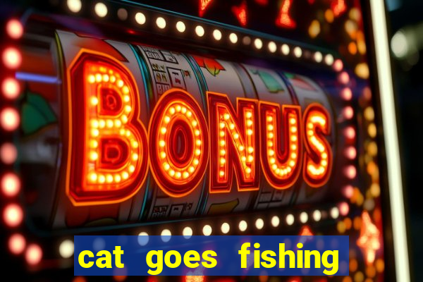 cat goes fishing free download